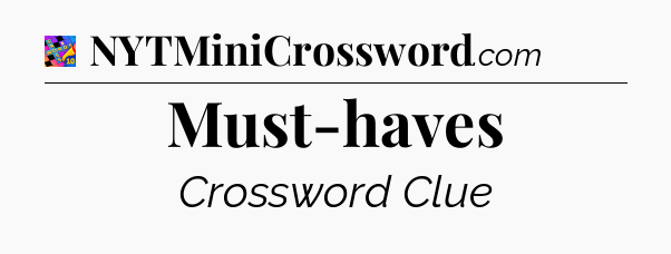 Must-haves Crossword Clue
