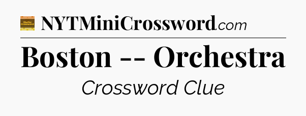 Boston -- Orchestra - Eugene Sheffer Crossword