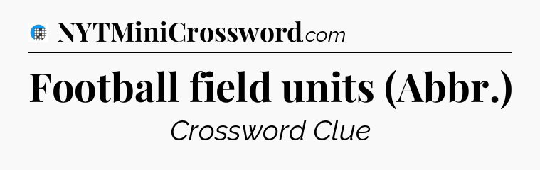 Football field units (Abbr.) Crossword Clue