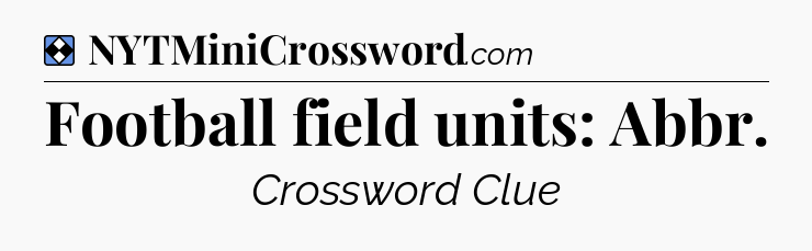 Solution: Football field units: Abbr - NYT Mini Crossword