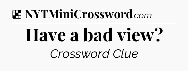 Solution: Have a bad view - NYT Crossword