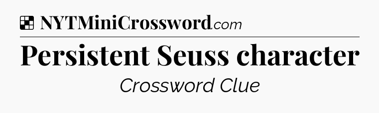 Solution: Persistent Seuss character - NYT Crossword