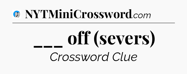 ___ off (severs) Crossword Clue