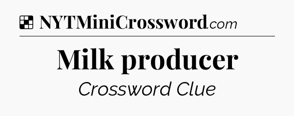Solution: Milk producer - NYT Crossword