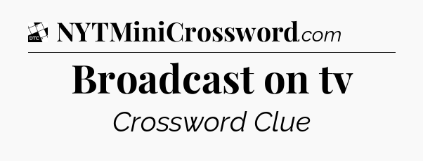 Broadcast on tv - Daily Themed Classic Crossword