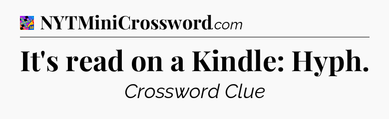 It's read on a Kindle: Hyph Crossword Clue