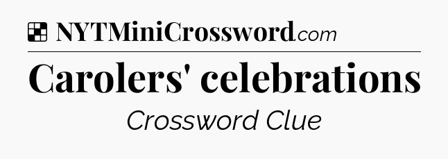 Solution: Carolers' celebrations - NYT Crossword