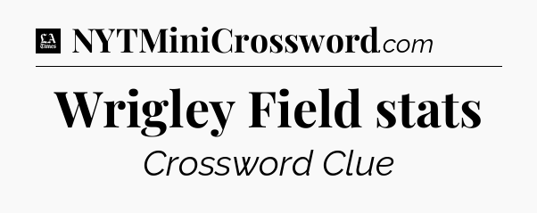 Wrigley Field stats - LA Times Crossword