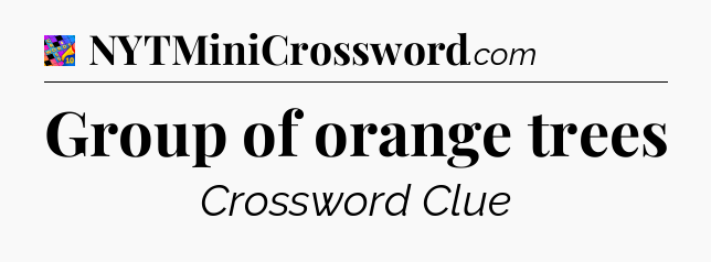 Group of orange trees Crossword Clue