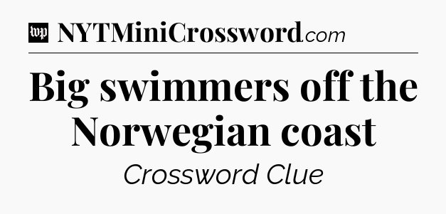 Big swimmers off the Norwegian coast Crossword Clue