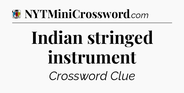 Indian stringed instrument Crossword Clue