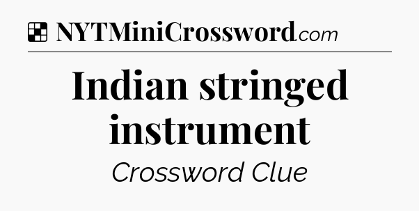 Solution: Indian stringed instrument - NYT Crossword
