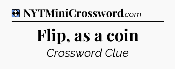 Solution: Flip, as a coin - NYT Mini Crossword