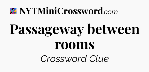 Passageway between rooms Crossword Clue