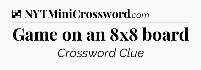 Solution: Game on an 8x8 board - NYT Crossword