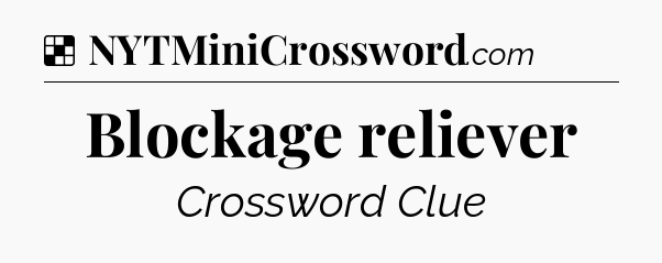 Solution: Blockage reliever - NYT Crossword