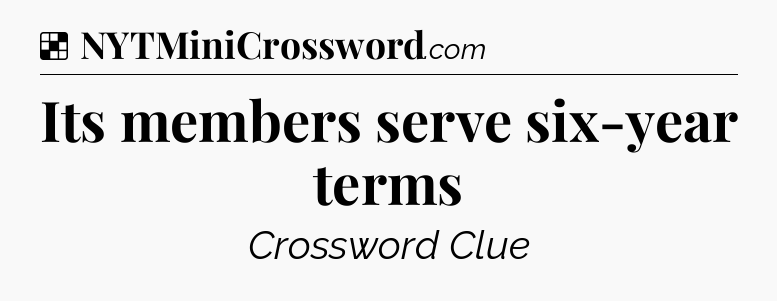Solution: Its members serve six-year terms - NYT Crossword
