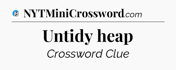 Untidy heap Crossword Clue