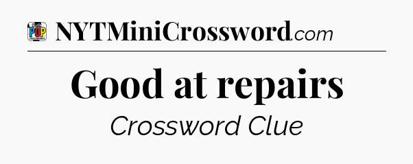 Good at repairs Crossword Clue