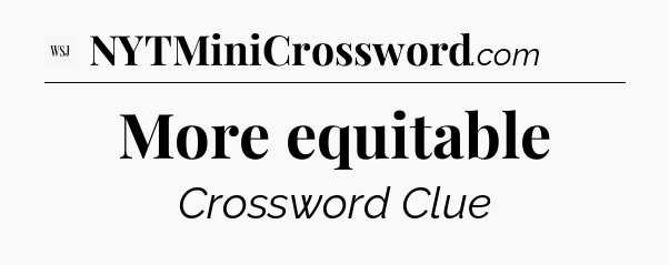 More equitable - WSJ Crossword