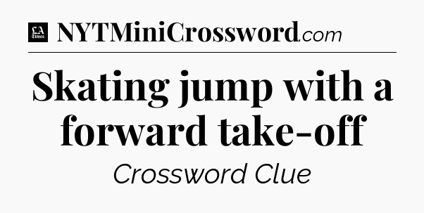 Skating jump with a forward take-off - LA Times Crossword