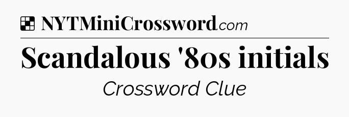 Solution: Scandalous '80s initials - NYT Crossword