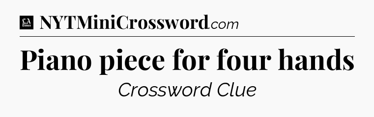 Piano piece for four hands - LA Times Crossword