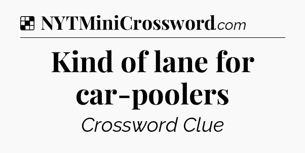 Solution: Kind of lane for car-poolers - NYT Crossword