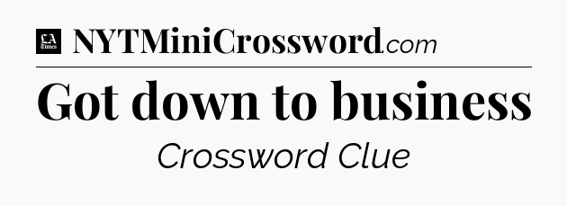 Got down to business - LA Times Crossword