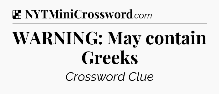 Solution: WARNING: May contain Greeks - NYT Crossword