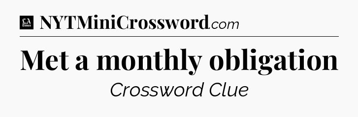 Met a monthly obligation - LA Times Crossword