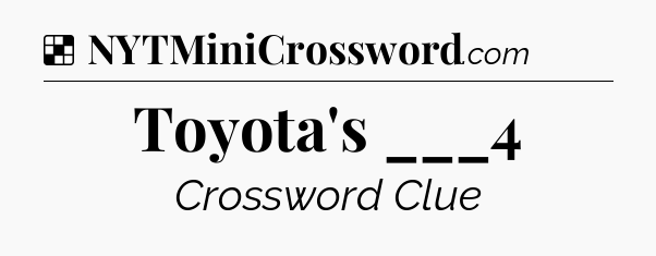 Solution: Toyota's ___4 - NYT Crossword