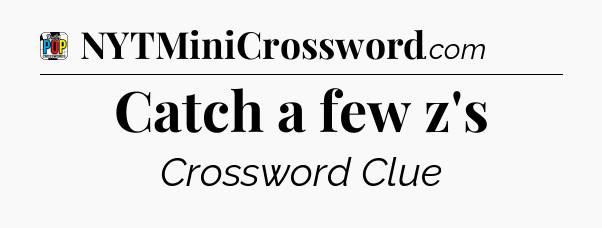 Catch a few z's Crossword Clue