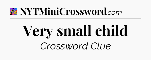 Very small child Crossword Clue