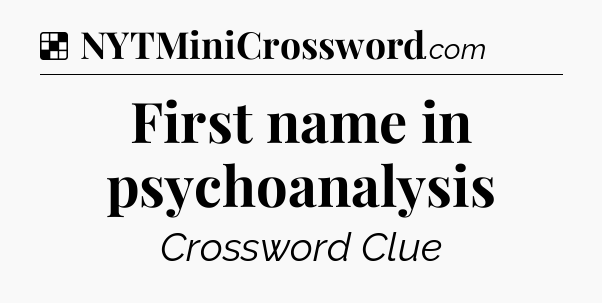 Solution: First name in psychoanalysis - NYT Crossword