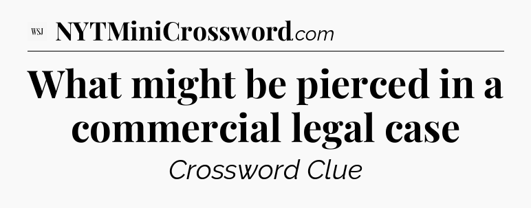 What might be pierced in a commercial legal case - WSJ Crossword
