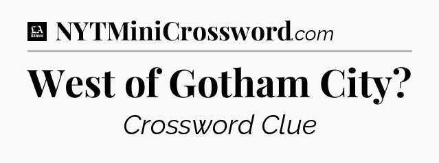 West of Gotham City - LA Times Crossword