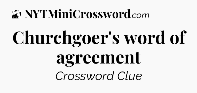 Churchgoer's word of agreement - Daily Themed Classic Crossword
