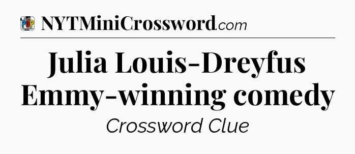 Julia Louis-Dreyfus Emmy-winning comedy Crossword Clue