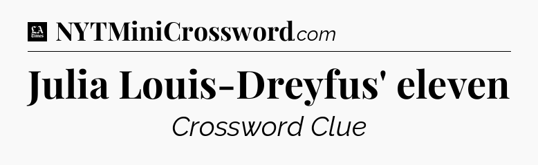 Julia Louis-Dreyfus' eleven - LA Times Crossword