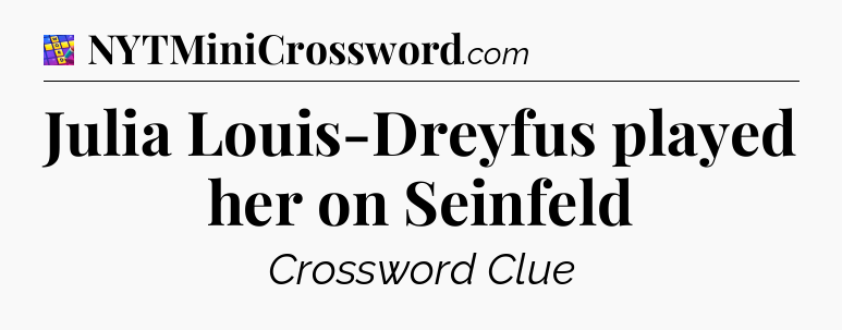 Julia Louis-Dreyfus played her on Seinfeld Codycross