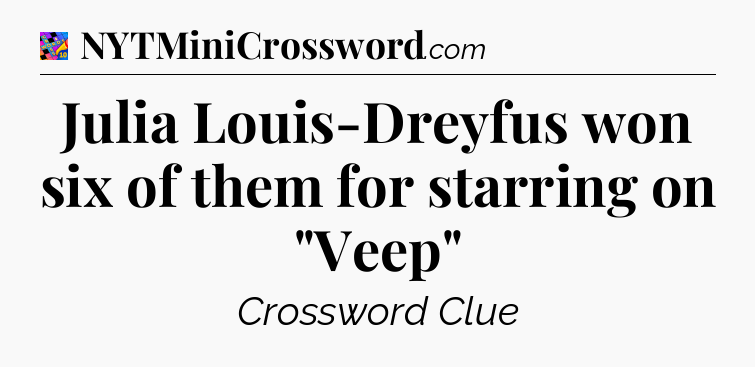 Julia Louis-Dreyfus won six of them for starring on 