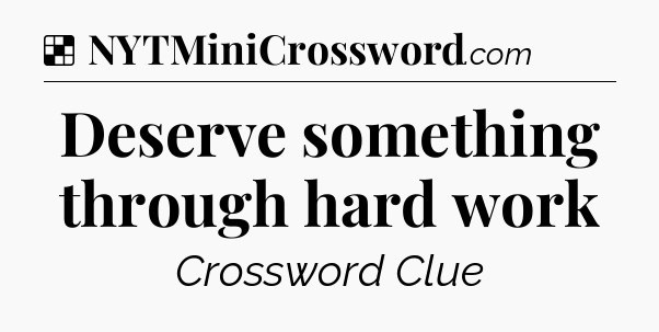 Solution: Deserve something through hard work - NYT Crossword
