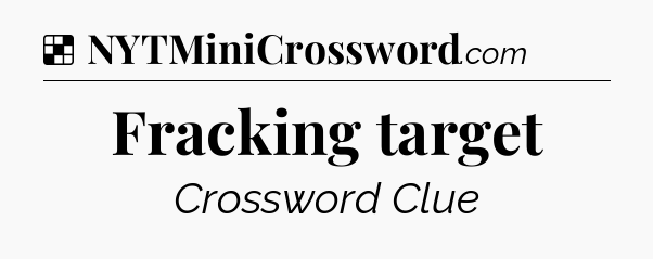 Solution: Fracking target - NYT Crossword