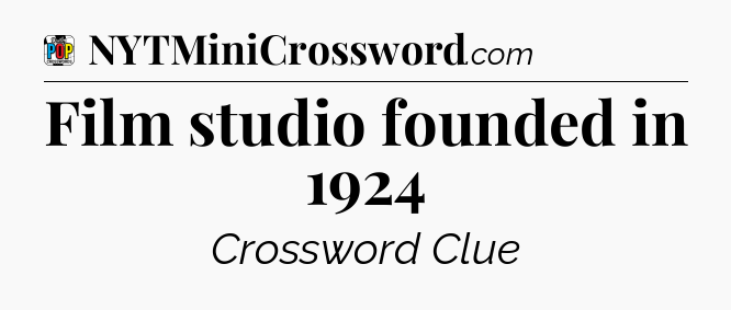 Film studio founded in 1924 Crossword Clue