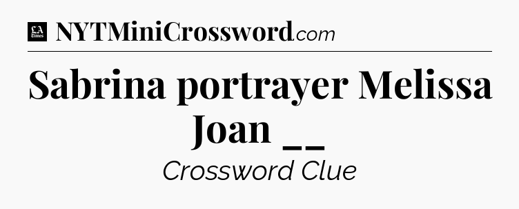 Sabrina portrayer Melissa Joan __ - LA Times Crossword