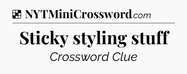 Solution: Sticky styling stuff - NYT Crossword