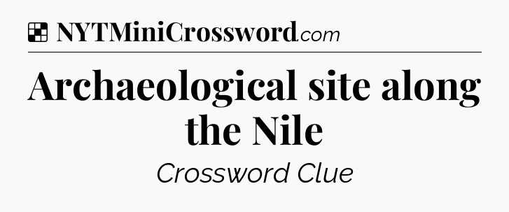Solution: Archaeological site along the Nile - NYT Crossword