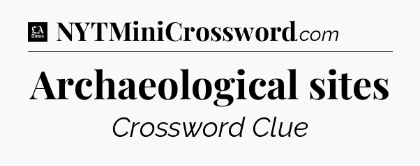 Archaeological sites - LA Times Crossword