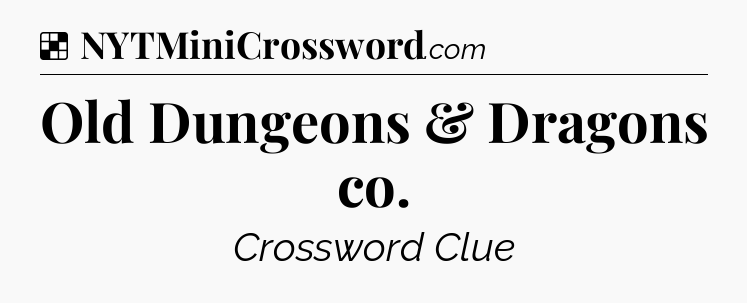Solution: Old Dungeons & Dragons co - NYT Crossword